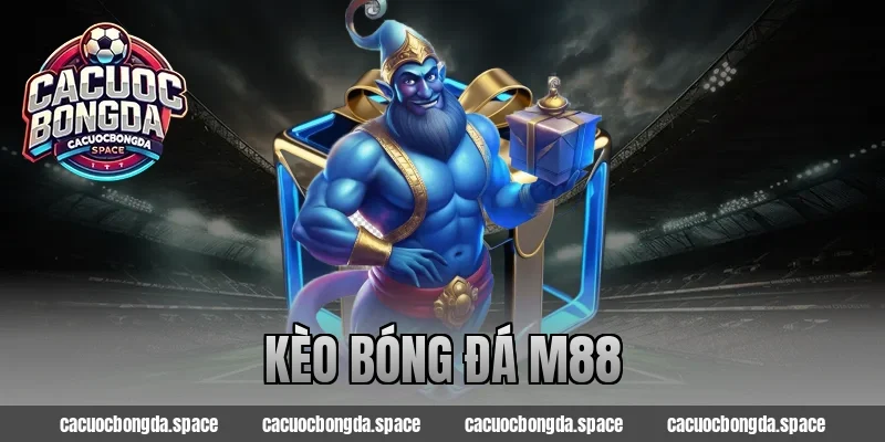 Kèo Bóng Đá M88 – Đặt Cược Ngay Với Ưu Đãi Hấp Dẫn 2026
