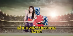 Lý do nên tham gia Say88 để trải nghiệm cá cược đỉnh cao
